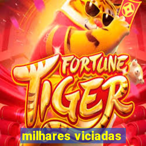 milhares viciadas